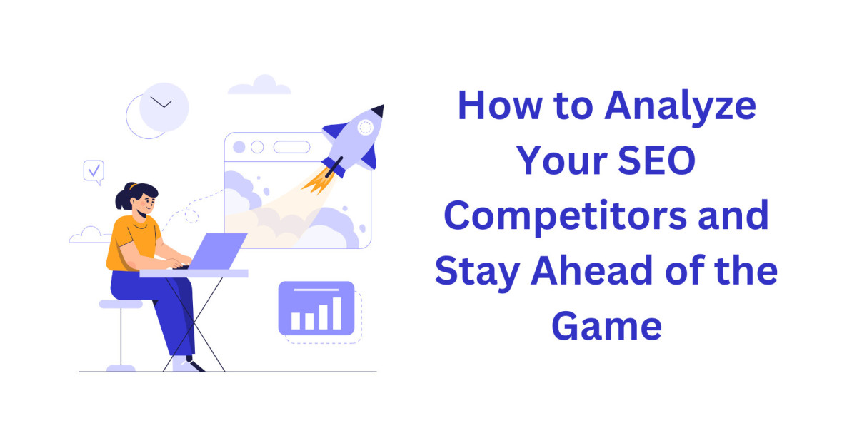 How to Analyze Your SEO Competitors and Stay Ahead of the Game